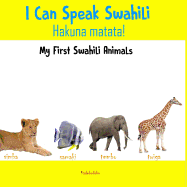 I Can Speak Swahili - Hakuna Matata: My First Swahili Animals