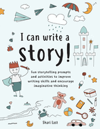 I Can Write A Story!: A Storytelling and Creative Writing Book