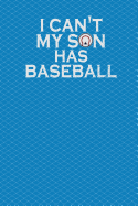 I Can't My Son Has Baseball: 130 Pages 6 X 9