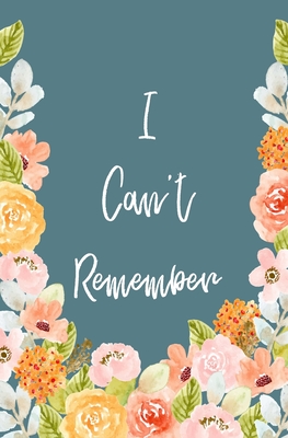 I Can't Remember: Password And Address Logbook To Protect Usernames and Passwords, Website and Username, Password, New Password, Notes Floral Cover For Women and Girls - Designs, Ladies Luca