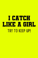 I Catch Like A Girl Try To Keep Up: Softball Lined Notebook for Catcher / Pitcher Girls Training Journal at Sports, High School, College, University