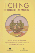 I Ching: El Libro de los Cambios - Wilhelm, Richard, and Jacoby De Hoffmann, Helena (Translated by)