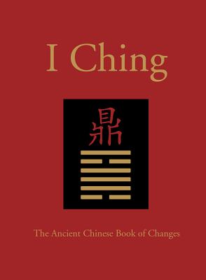 I Ching: The Ancient Chinese Book of Changes - Powell, Neil, and Connolly, Kieron, and Wen, King (Commentaries by)
