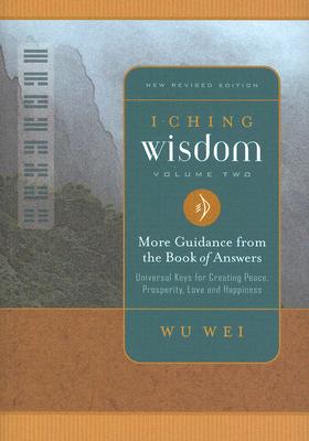 I Ching Wisdom: More Guidance from the Book of Answers, Volume Two - Wei, Wu