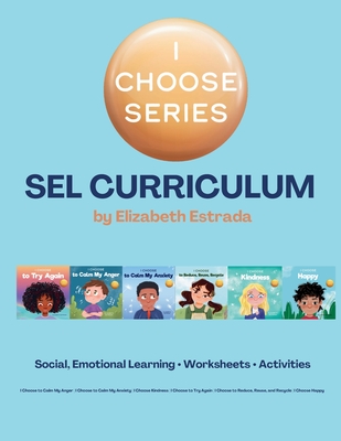 I Choose Curriculum: Social, Emotional Learning Lesson Plans Bundle for I Choose to Try Again, I Choose to Calm My Anger, and more - Estrada, Elizabeth