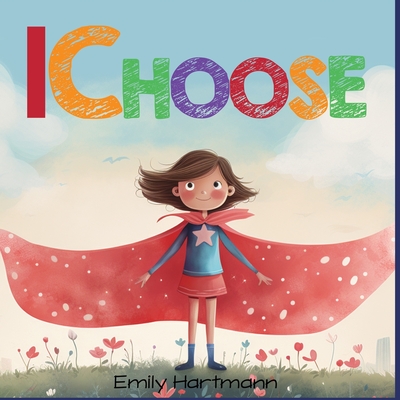 I Choose: Social Emotional Skills For Children, Feelings Book For Kids Ages 3 to 5 - Hartmann, Emily
