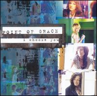 I Choose You - Point of Grace