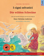 I cigni selvatici - Die wilden Schw?ne (italiano - tedesco): Libro per bambini bilingue tratto da una fiaba di Hans Christian Andersen, con audiolibro e video online