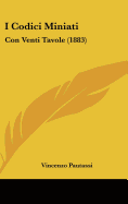 I Codici Miniati: Con Venti Tavole (1883)