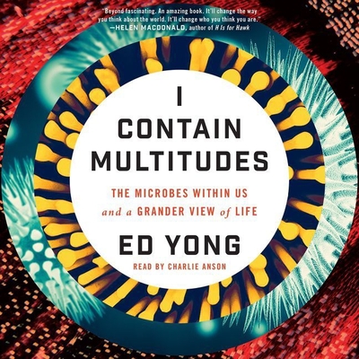I Contain Multitudes: The Microbes Within Us and a Grander View of Life - Yong, Ed, and Anson, Charlie (Read by)