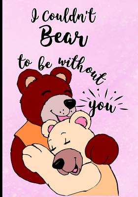 I Couldn't Bear to Be Without You: Journal - Funny Valentine's Day Gift for Her or Him - Lined Notebook - Funzone Journals
