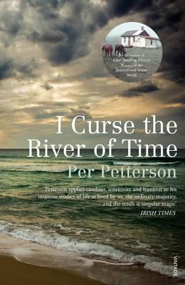 I Curse the River of Time - Petterson, Per, and Barslund, Charlotte (Translated by)