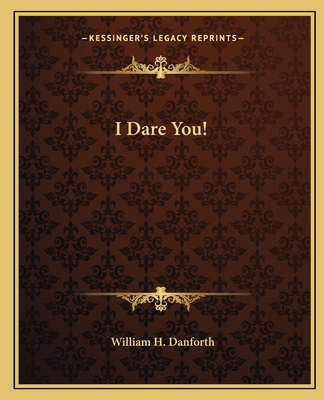 I Dare You! - Danforth, William H