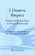 I Deserve Respect - Hazelden Publishing, and Potter-Efron, Ronald T., MSW, PhD