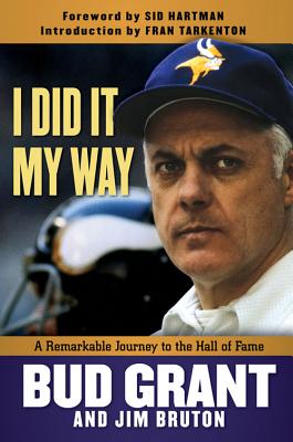 I Did It My Way: A Remarkable Journey to the Hall of Fame - Grant, Bud, and Bruton, Jim, and Hartman, Sid (Foreword by)