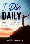 I Die Daily: Presenting our Bodies a Living Sacrifice