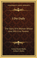 I Die Daily: The Story of a Woman Whose Love Will Live Forever