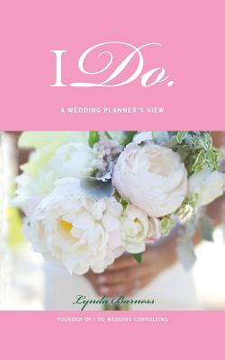I Do: A Wedding Planner'S View - Barness, Lynda