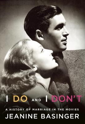 I Do and I Don't: A History of Marriage in the Movies - Basinger, Jeanine, Professor