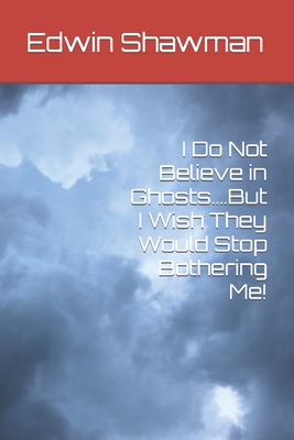 I Do Not Believe in Ghosts....But I Wish They Would Stop Bothering Me! - Brauer, David F (Narrator), and Shawman, Edwin