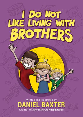 I Do Not Like Living with Brothers: The Ups and Downs of Growing Up with Siblings (Kindness Book for Children, Empathy for Kids, Importance of Family, and Sibling Rivalry) - Baxter, Daniel