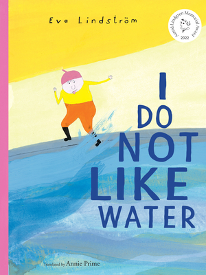 I Do Not Like Water - Lindstrm, Eva, and Prime, Annie (Translated by)
