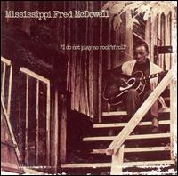 I Do Not Play No Rock 'n' Roll - Mississippi Fred McDowell
