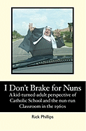 I Don't Brake for Nuns: A Kid-Turned-Adult Perspective of Catholic School and the Nun-Run Classroom in the 1960s