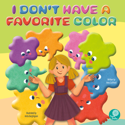 I Don't Have a Favorite Color - Culliford, Amy, and Barghigiani, Anita (Illustrator)