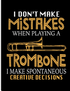 I Don't Make Mistakes When Playing a Trombone I Make Spontaneous Creative Decisions: Blank Lined Journal Notebook, 108 Pages, Soft Matte Cover, 8.5 X 11