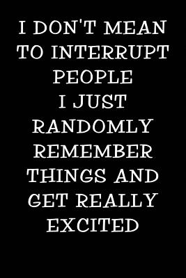 I Don't Mean to Interrupt People I Just Randomly Remember Things and Get Really Excited: Notebook Journal - Love, Samson Blue