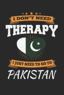 I Don't Need Therapy I Just Need To Go To Pakistan: Pakistan Notebook - Pakistan Vacation Journal - Handlettering - Diary I Logbook - 110 White Blank Pages - 6 x 9