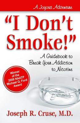 I Don't Smoke!: A Guidebook to Break Your Addiction to Nicotine - Cruse, Joseph, M.D.