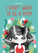 I Don't Want to Be a Mom