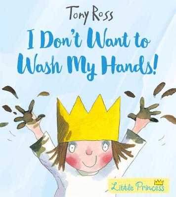 I Don't Want to Wash My Hands! - Ross, Tony