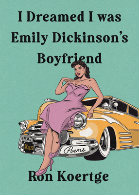 I Dreamed I Was Emily Dickinson's Boyfriend - Koertge, Ron
