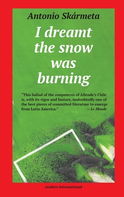 I Dreamt the Snow was Burning - Skarmeta, Antonio, and Coad, Malcolm (Translated by)