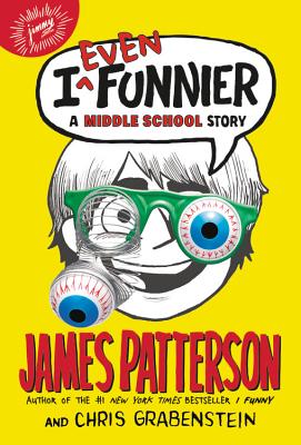 I Even Funnier: A Middle School Story - Patterson, James, and Grabenstein, Chris