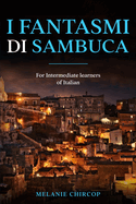 I Fantasmi di Sambuca: For Intermediate learners of Italian