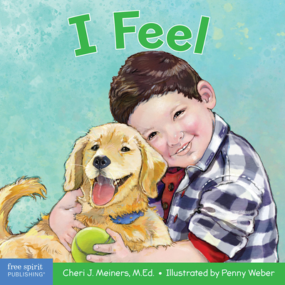 I Feel: A Book about Recognizing and Understanding Emotions - Meiners, Cheri J, Ed, and Weber, Penny