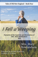 I Fell A'Weeping: Narrative of the Captivity and Restoration of Mrs. Mary Rowlandson