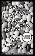 I Fell in Love in a Mental Institution: A Memoir of Sorts