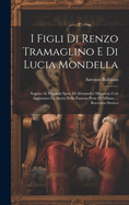 I Figli Di Renzo Tramaglino E Di Lucia Mondella: S?guito Ai Promessi Sposi Di Alessandro Manzoni; Con Aggiuntavi La Storia Della Famosa Peste Di Milano ... Racconto Storico