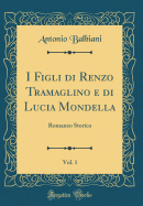 I Figli Di Renzo Tramaglino E Di Lucia Mondella, Vol. 1: Romanzo Storico (Classic Reprint)