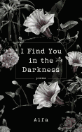 I Find You in the Darkness: Poems