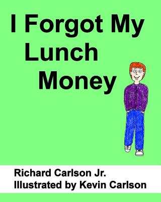 I Forgot My Lunch Money - Carlson, Richard, Jr.