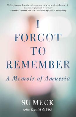 I Forgot to Remember: A Memoir of Amnesia - Meck, Su, and de Vis, Daniel
