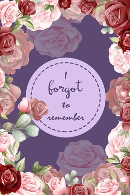 I Forgot to Remember: Internet Password Logbook Organizer with Alphabetical Tabs To Protect Usernames and Passwords, Login Private Information Keeper, Vault Notebook and Online - Flower Purple Design - Gray, Catherine M
