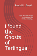 I found the Ghosts of Terlingua: From Dallas to Marfa, and through Big Bend, poetically...