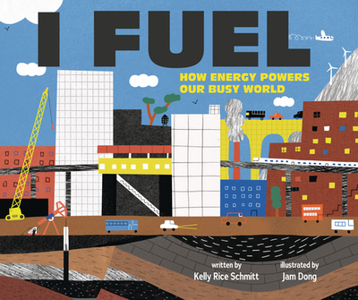 I Fuel: How Energy Powers Our Busy World - Schmitt, Kelly Rice